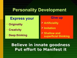 Personality Development
Express your
Originality
Creativity
Deep thinking
Give up
Artificiality
Imitation
Shallow a