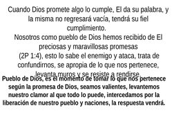 Cuando Dios promete algo lo cumple, El da su palabra, y 
la misma no regresará vacía, tendrá su fiel 
cumplimiento.  
Nosotro