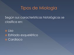 Según sus características histológicas se 
clasifica en: 
 
Liso 
Estriado esquelético 
 
Cardiaco 
 
 
 
