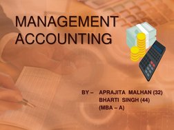 MANAGEMENT 
ACCOUNTING BY –  APRAJITA  MALHAN (32)  BHARTI  SINGH (44)  (MBA – A) 
BY –  APRAJITA  MALHAN (32) 
 
BHARTI  SIN