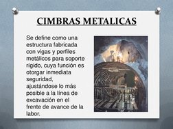 CIMBRAS METALICAS 
 
Se define como una 
estructura fabricada 
con vigas y perfiles 
metálicos para soporte 
rígido, cuya fun
