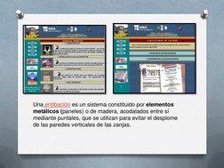Una entibación es un sistema constituido por elementos 
metálicos (paneles) o de madera, acodalados entre sí 
mediante puntal
