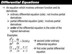 Differential Equations 
An equation which involves unknown function and its 
derivatives 
ordinary differential equation (o