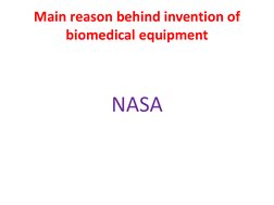 Main reason behind invention of 
biomedical equipment 
NASA 
