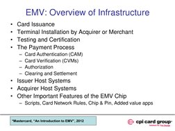 EMV: Overview of Infrastructure 
• Card Issuance 
• Terminal Installation by Acquirer or Merchant 
• Testing and Certificatio