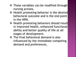 These variables can be modified through 
nursing actions. 
Health promoting behavior is the desired 
behavioral outcome and