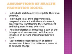 1.
 Individuals seek to actively regulate their own 
behavior. 
2.
 Individuals in all their biopsychosocial 
complexity inte
