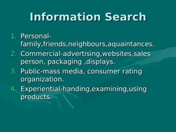 Information Search
Information Search
1.
1. Personal-
Personal-
family,friends,neighbours,aquaintances.
family,friends,ne