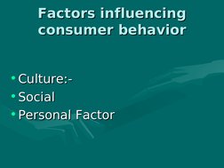 Factors influencing 
Factors influencing 
consumer behavior
consumer behavior
•Culture:-
Culture:-
•Social
Social
•Person