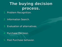 The buying decision 
The buying decision 
process.
process.
1.
1. Problem Recognition.
Problem Recognition.
2.
2. Informa