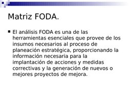 Matriz FODA.
El análisis FODA es una de las 
herramientas esenciales que provee de los 
insumos necesarios al proceso de