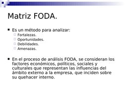 Matriz FODA.
Es un método para analizar:
Fortalezas.
Oportunidades.
Debilidades.
Amenazas.
En el proceso de análisi