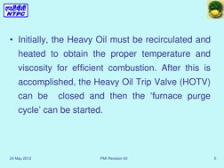 24 May 2012 
PMI Revision 00  
5 
• Initially, the Heavy Oil must be recirculated and 
heated to obtain the proper temperatur