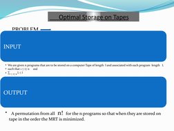 Optimal Storage on Tapes
PROBLEM
INPUT
●We are given n programs that are to be stored on a computer Tape of length  l a