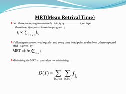 Let   there are n programs namely   i1,i2,i3,i4.......................in on tape
    then time  tj required to retrive progr