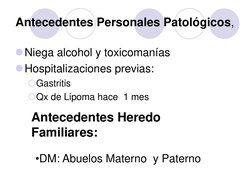Antecedentes Personales Patológicos,  
 
Niega alcohol y toxicomanías 
Hospitalizaciones previas:   
Gastritis  
Qx de Li