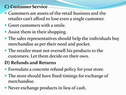 C) Customer Service 
Customers are assets of the retail business and the 
retailer can’t afford to lose even a single custom