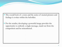 8 
The overall look of a store and the series of mental pictures and 
feelings it evokes within the beholder.  
 
For the r
