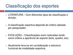 Classificação dos esportes 
LITERATURA – Com diferentes tipos de classificação e 
divisão; 
 
A classificação esportiva dep
