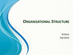 ORGANIZATIONAL STRUCTURE 
Krishna 
Feb’2013 

