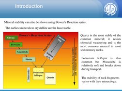 Mineral stability can also be shown using Bowen’s Reaction series: 
The earliest minerals to crystallize are the least stable
