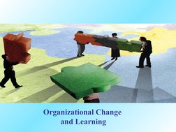 Organizational Change 
and Learning

