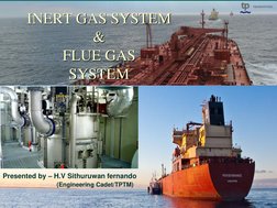 1 INERT GAS SYSTEM & FLUE GAS SYSTEM  
INERT GAS SYSTEM 
& 
FLUE GAS 
SYSTEM 
 
Presented by – H.V Sithuruwan fernando