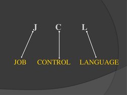J 
C 
L 
JOB 
CONTROL 
LANGUAGE 
