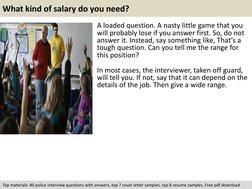 What kind of salary do you need?  
A loaded question. A nasty little game that you 
will probably lose if you answer first. S