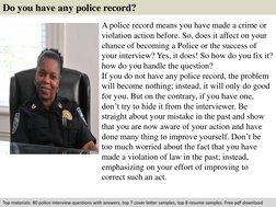 Do you have any police record?  
A police record means you have made a crime or 
violation action before. So, does it affect