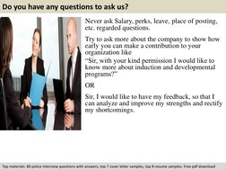 Do you have any questions to ask us? 
Never ask Salary, perks, leave, place of posting, 
etc. regarded questions. 
 
Try to a