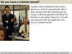 Do you have a criminal record? 
A police with a criminal record is just a 
dream or a wish of a day-dreamer. But it 
does not