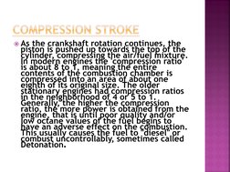 As the crankshaft rotation continues, the 
piston is pushed up towards the top of the 
cylinder, compressing the air/fuel mi