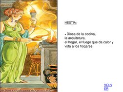 VOLV
ER 
HESTIA: 
 
 
● Diosa de la cocina, 
la arquitetura,  
el hogar, el fuego que da calor y  
vida a los hogares. 
