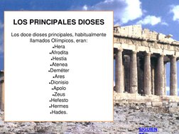 LOS PRINCIPALES DIOSES 
 
Los doce dioses principales, habitualmente 
llamados Olímpicos, eran:  
●Hera 
●Afrodita  
●Hestia