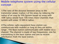 Mobile telephone system using the cellular 
concept : 
 
1)The ratio of the distance between areas to the 
transmitter power