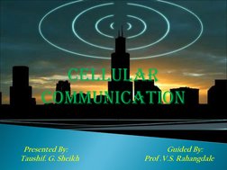 CELLULAR            
COMMUNICATION  
           Presented By: 
 
 
 
 
Guided By: 
       Taushif. G. Sheikh 
 
 
Prof .V.S.