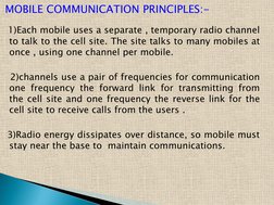 1)Each mobile uses a separate , temporary radio channel   
to talk to the cell site. The site talks to many mobiles at 
onc