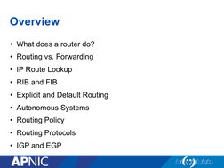 Overview 
•  What does a router do? 
•  Routing vs. Forwarding 
•  IP Route Lookup 
•  RIB and FIB 
•  Explicit and Default R
