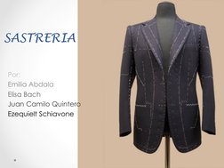 SASTRERIA 
Por: 
Emilia Abdala  
Elisa Bach 
Juan Camilo Quintero 
Ezequielt Schiavone 
