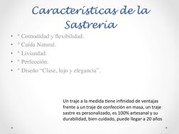 Características de la 
Sastrería 
•  ° Comodidad y ﬂexibilidad.	

•  ° Caída Natural.	

•  ° Liviandad.	

•  ° Perfección.