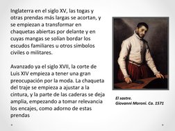 Inglaterra	  en	  el	  siglo	  XV,	  las	  togas	  y	  
otras	  prendas	  más	  largas	  se	  acortan,	  y	  