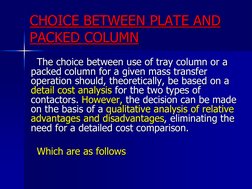 CHOICE BETWEEN PLATE AND 
PACKED COLUMN      The choice between use of tray column or a packed column for a given mass transf