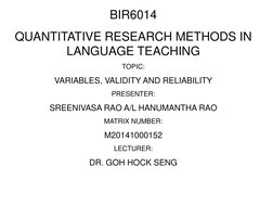 BIR6014 
QUANTITATIVE RESEARCH METHODS IN 
LANGUAGE TEACHING 
TOPIC: 
VARIABLES, VALIDITY AND RELIABILITY 
PRESENTER: 
SREENI