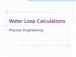  
 
Water Loop Calculations
Process Engineering
