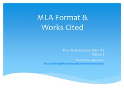 MLA Format &  
Works Cited 
 
Mrs. Venkataraman (Mrs. V.) 
Fall 2013 
 
Information taken from: 
http://owl.english.purdue.