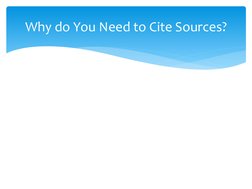  
Why do You Need to Cite Sources? 
