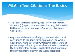 The source information required in a in-text citation 
depends (1.) upon the source medium (e.g. Print, Web, 
DVD) and (2.