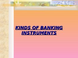  
 
KINDS OF BANKING 
KINDS OF BANKING 
INSTRUMENTS
INSTRUMENTS
