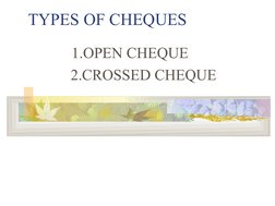 
 
TYPES OF CHEQUES
1.OPEN CHEQUE
       2.CROSSED CHEQUE
